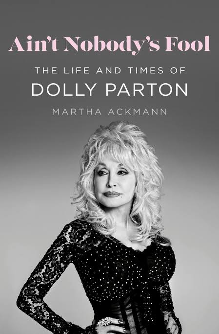 Ain't Nobody's Fool: The Life & Times of Dolly Parton | Martha Ackmann