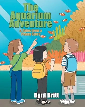 The Aquarium Adventure: A Tales from a Penny Story | Byrd Britt